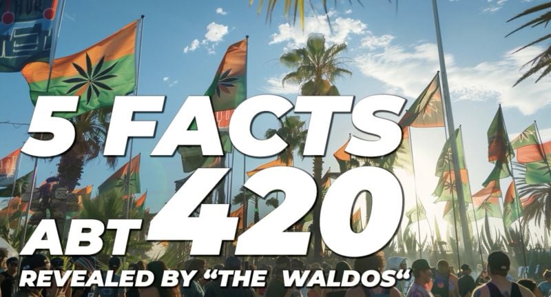 5 Facts about 420 - Revealed by The Waldos